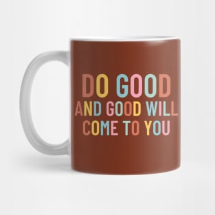 Do Good And Good Will Come To You Mug